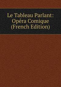 Le Tableau Parlant: Opera Comique (French Edition)