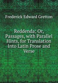 Reddenda; Or, Passages, with Parallel Hints, for Translation Into Latin Prose and Verse