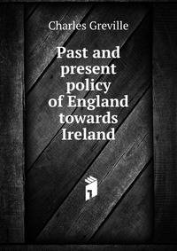 Past and present policy of England towards Ireland
