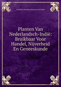 Planten Van Nederlandsch-Indie: Bruikbaar Voor Handel, Nijverheid En Geneeskunde