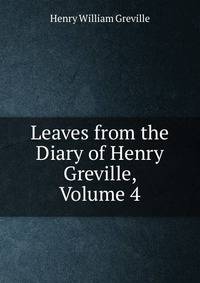 Leaves from the Diary of Henry Greville, Volume 4