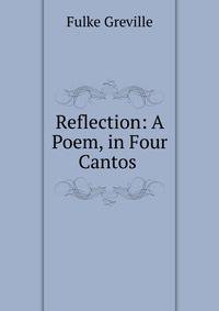 Reflection: A Poem, in Four Cantos .