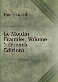 Le Moulin Frappier, Volume 2 (French Edition)