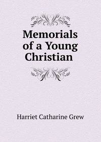 Memorials of a Young Christian .