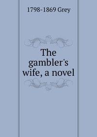 The gambler's wife, a novel