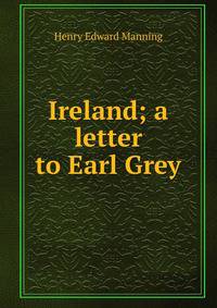 Ireland; a letter to Earl Grey