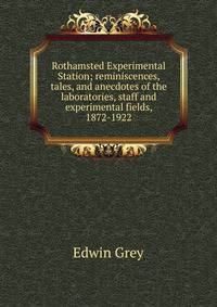 Rothamsted Experimental Station; reminiscences, tales, and anecdotes of the laboratories, staff and experimental fields, 1872-1922