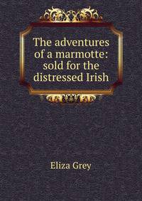 The adventures of a marmotte: sold for the distressed Irish