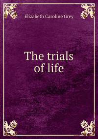 The trials of life
