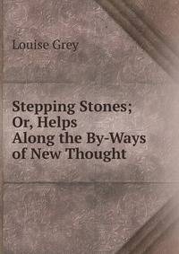 Stepping Stones; Or, Helps Along the By-Ways of New Thought