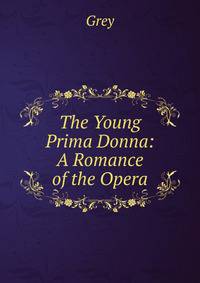 The Young Prima Donna: A Romance of the Opera