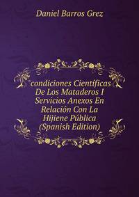 "condiciones Cient?ficas De Los Mataderos I Servicios Anexos En Relaci?n Con La Hijiene P?blica (Spanish Edition)