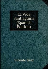 La Vida Santiaguina (Spanish Edition)