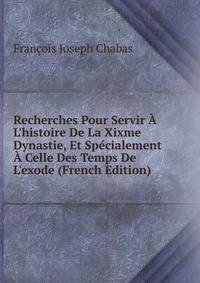 Recherches Pour Servir ? L'histoire De La Xixme Dynastie, Et Sp?cialement ? Celle Des Temps De L'exode (French Edition)