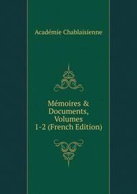 M?moires &amp; Documents, Volumes 1-2 (French Edition)