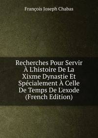 Recherches Pour Servir ? L'histoire De La Xixme Dynastie Et Sp?cialement ? Celle De Temps De L'exode (French Edition)