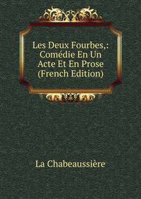 Les Deux Fourbes,: Comedie En Un Acte Et En Prose (French Edition)