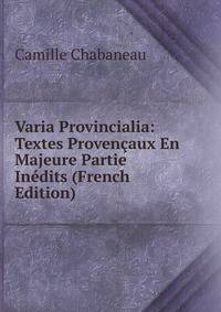 Varia Provincialia: Textes Provencaux En Majeure Partie Inedits (French Edition)