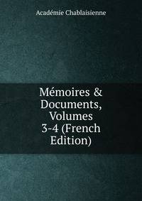M?moires &amp; Documents, Volumes 3-4 (French Edition)