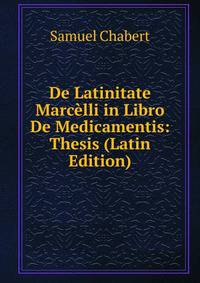 De Latinitate Marcelli in Libro De Medicamentis: Thesis (Latin Edition)