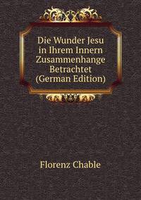 Die Wunder Jesu in Ihrem Innern Zusammenhange Betrachtet (German Edition)