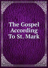 The Gospel According To St. Mark