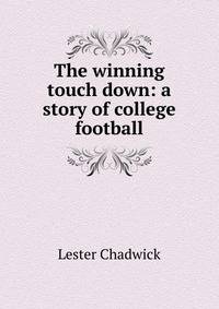 The winning touch down: a story of college football