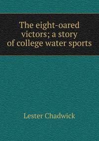 The eight-oared victors; a story of college water sports