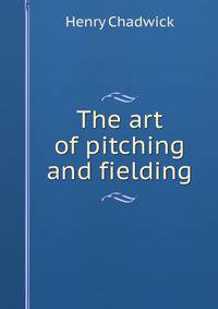 The art of pitching and fielding