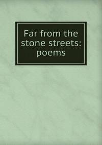 Far from the stone streets: poems