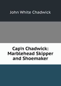 Cap'n Chadwick: Marblehead Skipper and Shoemaker