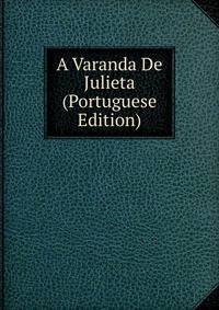A Varanda De Julieta (Portuguese Edition)