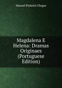 Magdalena E Helena: Dramas Originaes (Portuguese Edition)