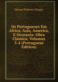 Os Portuguezes Em Africa, Asia, America, E Occeania: Obra Classica, Volumes 3-4 (Portuguese Edition)