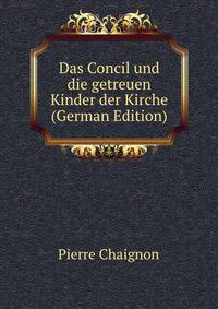 Das Concil und die getreuen Kinder der Kirche (German Edition)