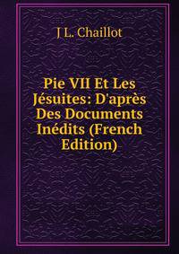 Pie VII Et Les J?suites: D'apr?s Des Documents In?dits (French Edition)