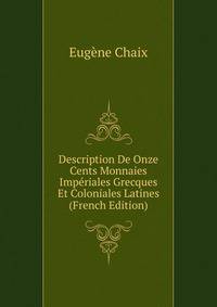 Description De Onze Cents Monnaies Imperiales Grecques Et Coloniales Latines (French Edition)