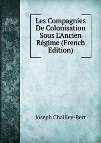 Les Compagnies De Colonisation Sous L'Ancien R?gime (French Edition)