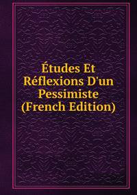 ?tudes Et R?flexions D'un Pessimiste (French Edition)