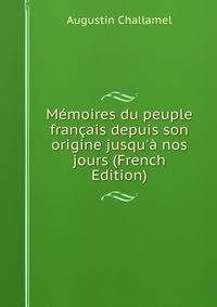M?moires du peuple fran?ais depuis son origine jusqu'? nos jours (French Edition)