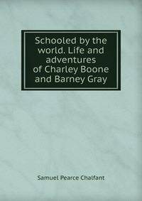Schooled by the world. Life and adventures of Charley Boone and Barney Gray