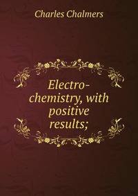 Electro-chemistry, with positive results;