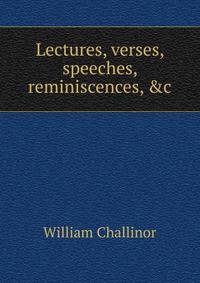 Lectures, verses, speeches, reminiscences, &amp;c.