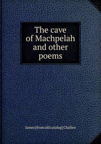 The cave of Machpelah and other poems