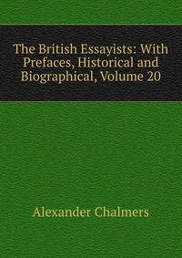 The British Essayists: With Prefaces, Historical and Biographical, Volume 20
