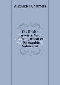 The British Essayists: With Prefaces, Historical and Biographical, Volume 24