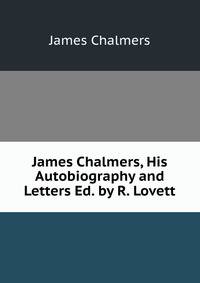 James Chalmers, His Autobiography and Letters Ed. by R. Lovett
