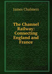 The Channel Railway: Connecting England and France.