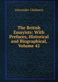 The British Essayists: With Prefaces, Historical and Biographical, Volume 42