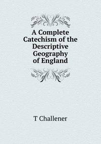 A Complete Catechism of the Descriptive Geography of England